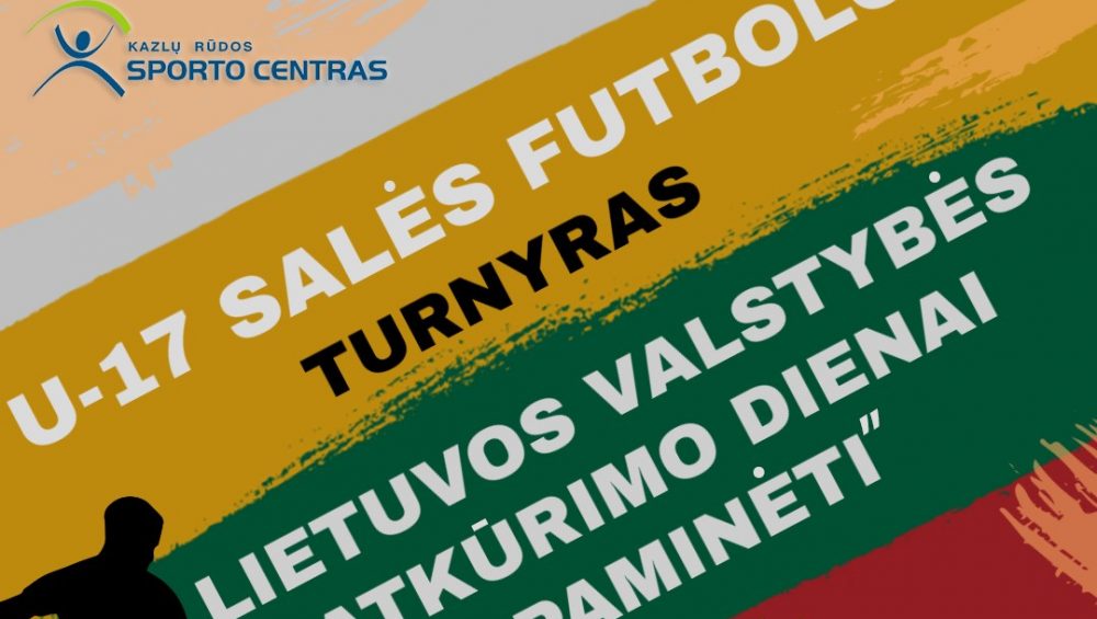 Vasario 16 d., trečiadienį, 12.00 U-17 salės futbolo turnyras &#8220;Lietuvos valstybės atkūrimo dienai paminėti&#8221;