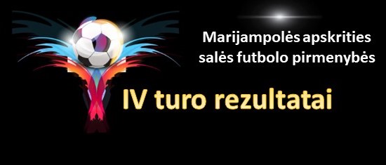 Marijampolės apskrities salės futbolo pirmenybių IV turo rezultatai