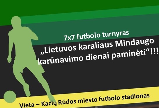 Kviečiame komandas į 7&#215;7 futbolo turnyrą &#8220;Lietuvos karaliaus Mindaugo karūnavimo dienai paminėti&#8221;!!!